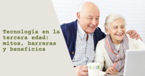 Tecnología en la tercera edad: mitos, barreras y beneficios