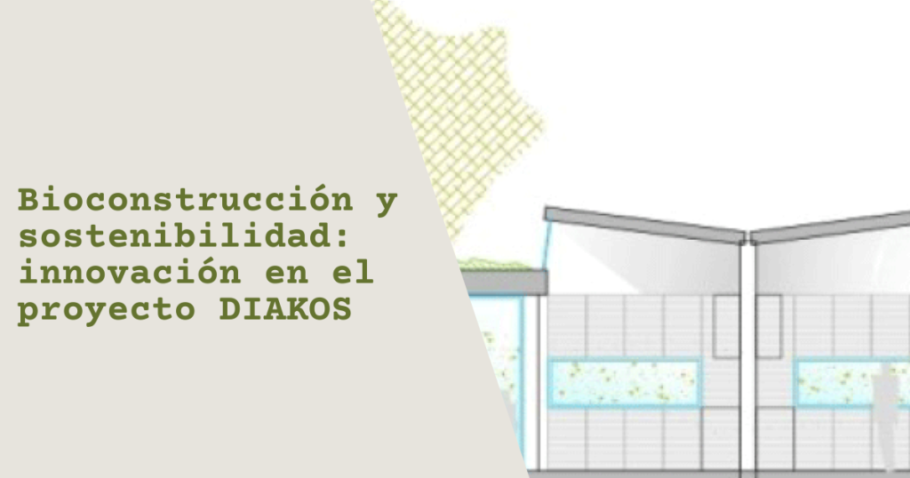 Bioconstrucción y sostenibilidad: innovación en el proyecto DIAKOS