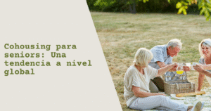 Cohousing para seniors: Una tendencia a nivel global