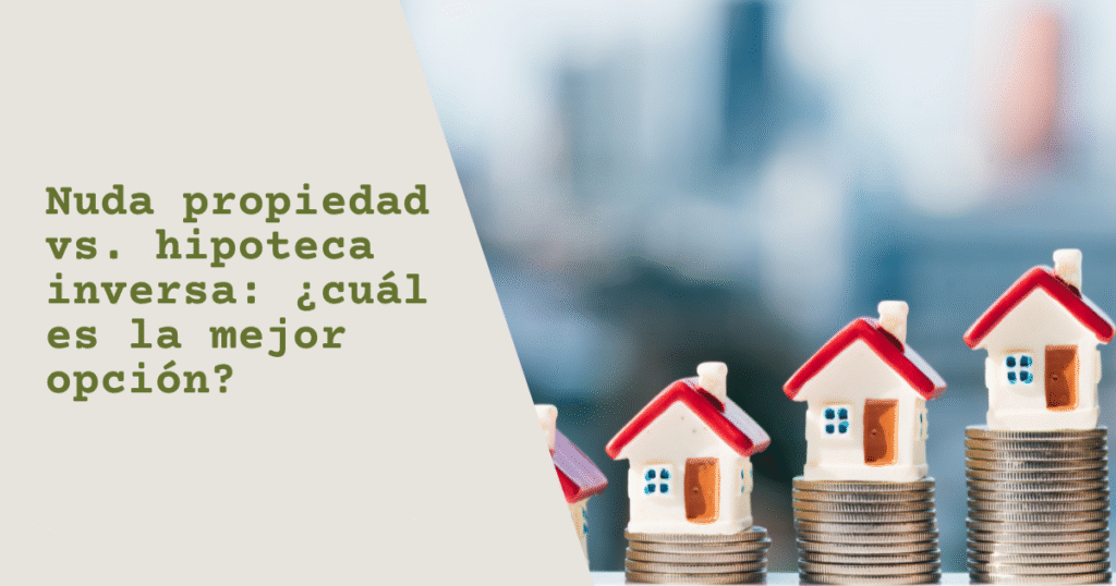 Nuda propiedad vs. hipoteca inversa: ¿cuál es la mejor opción?