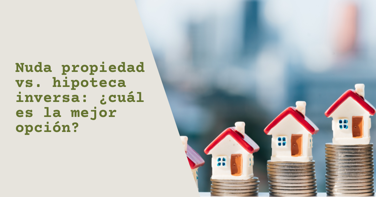 Nuda propiedad vs. hipoteca inversa: ¿cuál es la mejor opción?