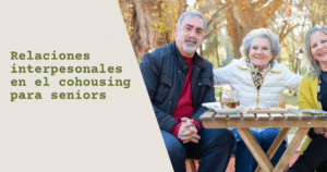 Relaciones interpesonales en el cohousing para seniors