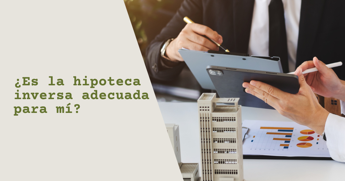 Hipoteca inversa: ¿es adecuada para mí?