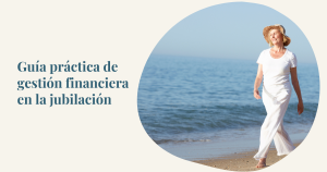 Guía práctica de gestión financiera en la jubilación